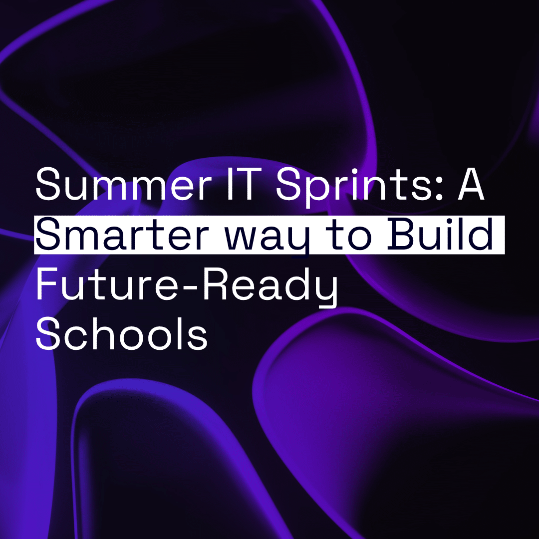 Summer IT Sprints: A Smarter Way to Build Future-Ready Schools thumbnail