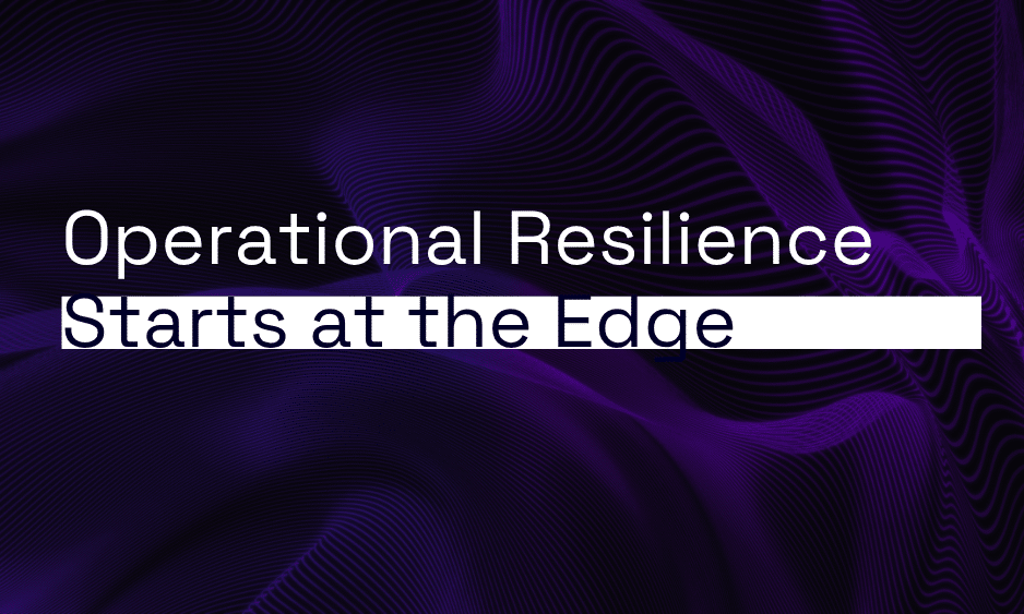 Operational Resilience Starts at the Edge thumbnail