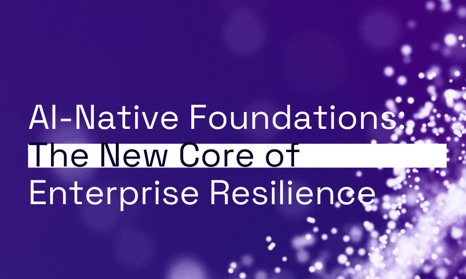 AI-Native Foundations: The New Core of Enterprise Resilience thumbnail