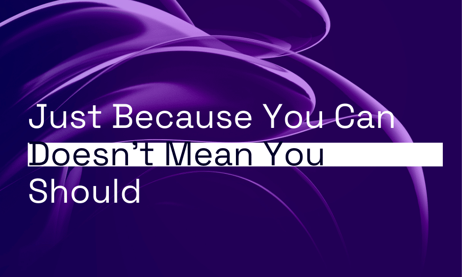 Just Because You Can Doesn’t Mean You Should thumbnail