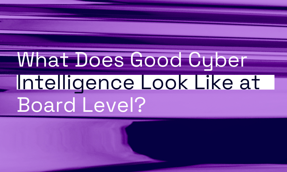 What Does Good Cyber Intelligence Look Like at Board Level? thumbnail