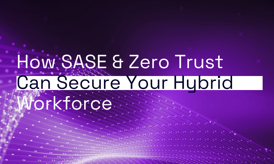 SASE and ZTNA: Powering the Secure Client to Cloud Experience thumbnail