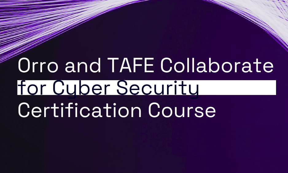 Orro and TAFE Collaborate for Cyber Security Certification Course thumbnail
