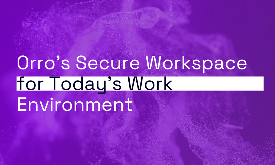 Orro’s Secure Workspace for Today’s Work Environment thumbnail