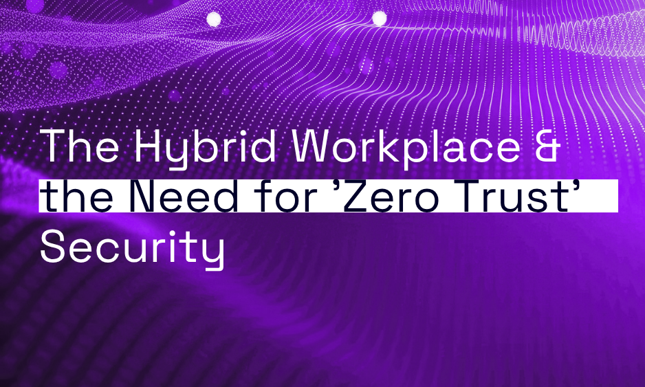 The Hybrid Workplace & the Need for ‘Zero Trust’ Security thumbnail