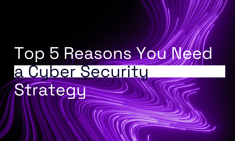 Top 5 Reasons You Need a Cyber Security Strategy thumbnail