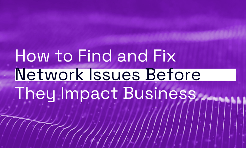 How to Find and Fix Network Issues Before They Impact Business thumbnail