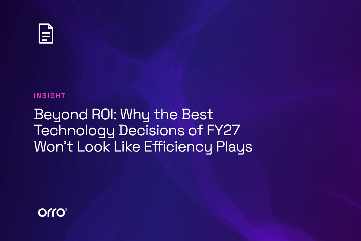 Beyond ROI: Why the Best Technology Decisions of FY27 Won’t Look Like Efficiency Plays thumbnail