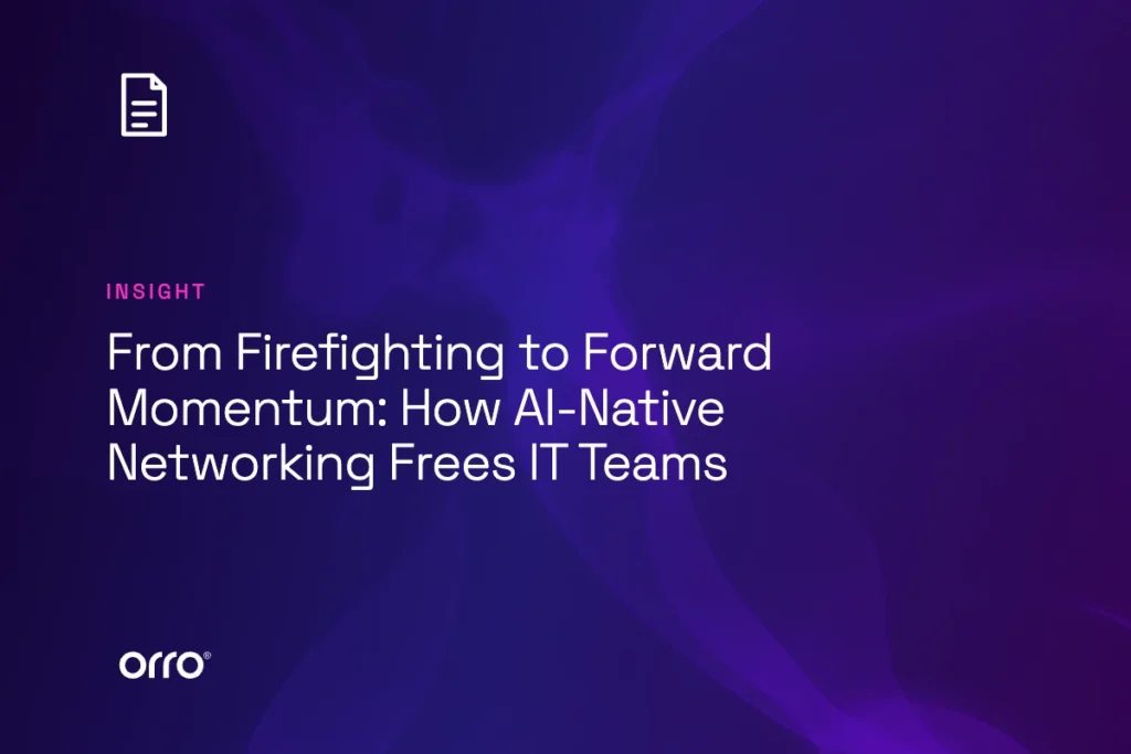 From Firefighting to Forward Momentum: How AI-Native Networking Frees IT Teams thumbnail