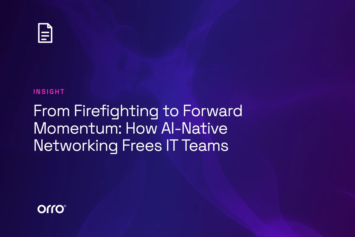 From Firefighting to Forward Momentum: How AI-Native Networking Frees IT Teams thumbnail
