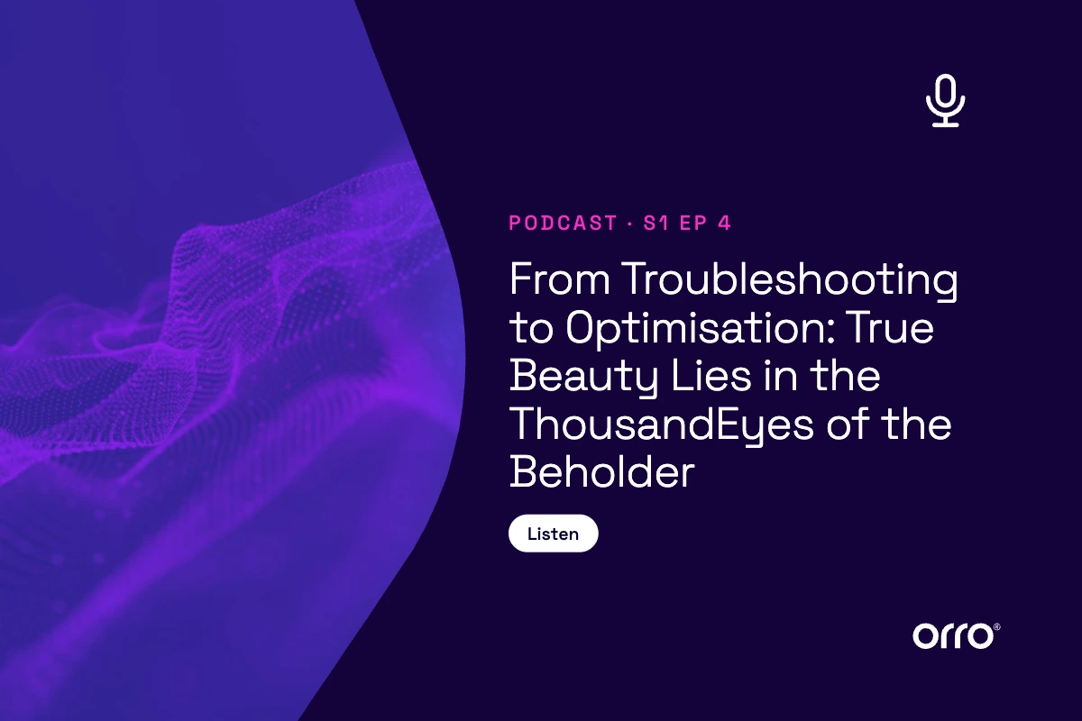 Securely Connected Everything S1-4: From Troubleshooting to Optimisation: True Beauty Lies in the ThousandEyes of the Beholder thumbnail