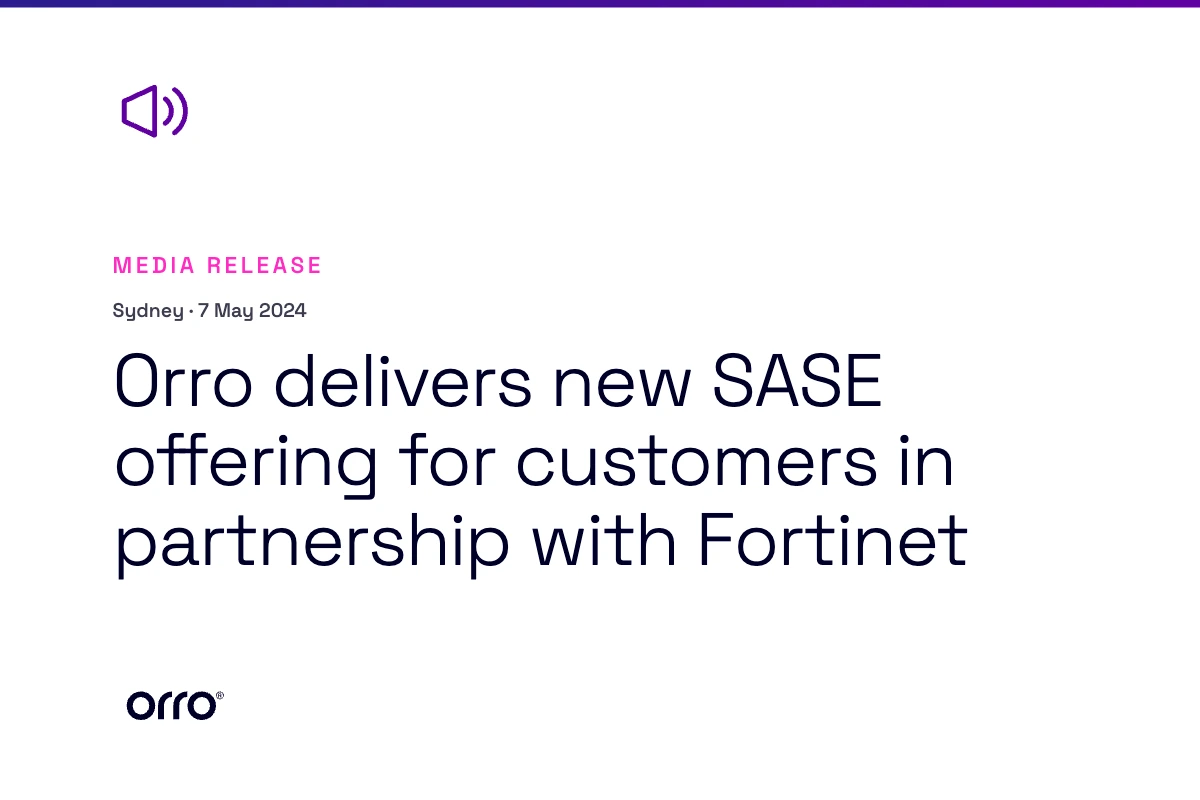 Orro delivers new SASE offering for customers in partnership with Fortinet thumbnail