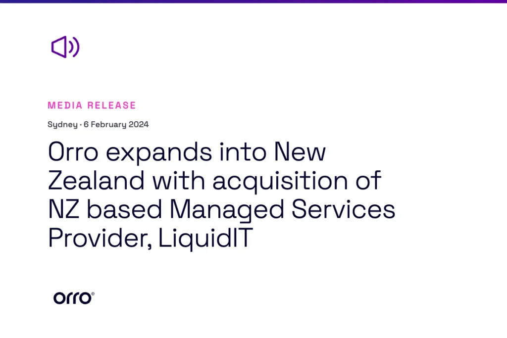 Orro expands into New Zealand with acquisition of NZ based Managed Services Provider, LiquidIT thumbnail