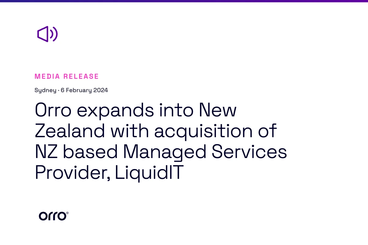 Orro expands into New Zealand with acquisition of NZ based Managed Services Provider, LiquidIT thumbnail