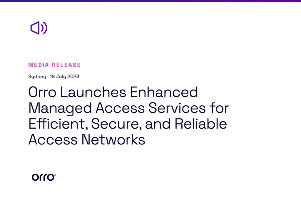 Orro Launches Enhanced Managed Access Services for Efficient, Secure, and Reliable Access Networks thumbnail