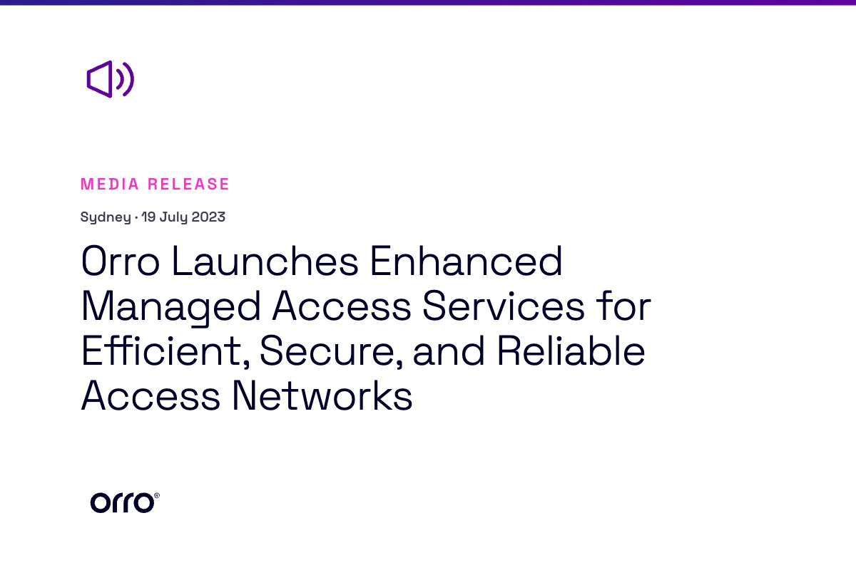 Orro Launches Enhanced Managed Access Services for Efficient, Secure, and Reliable Access Networks thumbnail