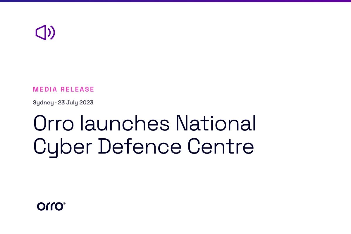 Orro launches National Cyber Defence Centre thumbnail