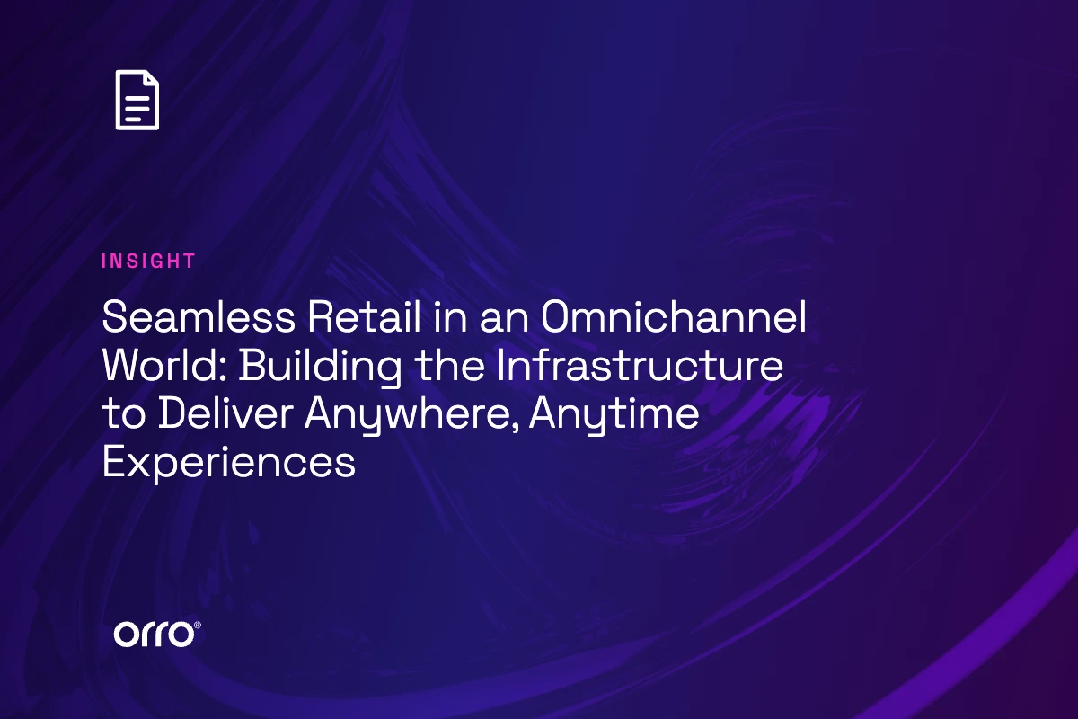 Seamless Retail in an Omnichannel World: Building the Infrastructure to Deliver Anywhere, Anytime Experiences thumbnail