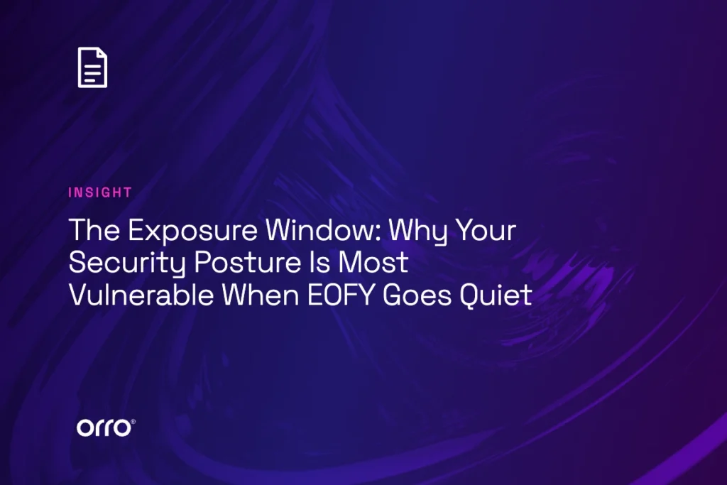 The Exposure Window: Why Your Security Posture Is Most Vulnerable When EOFY Goes Quiet thumbnail