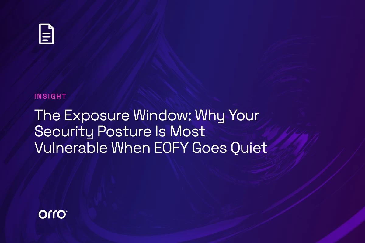 The Exposure Window: Why Your Security Posture Is Most Vulnerable When EOFY Goes Quiet thumbnail