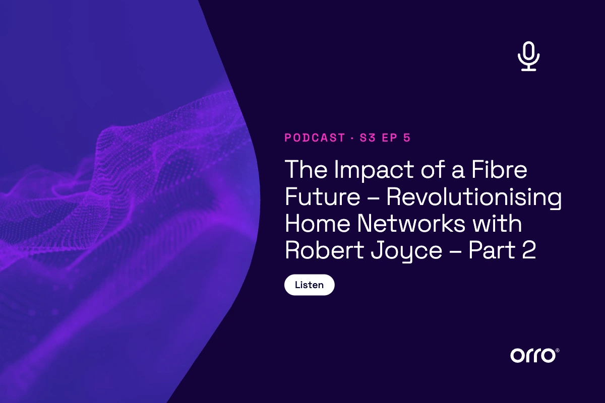 Securely Connected Everything S3-4: The Impact of a Fibre Future – Revolutionising Home Networks with Robert Joyce – Part 1 thumbnail