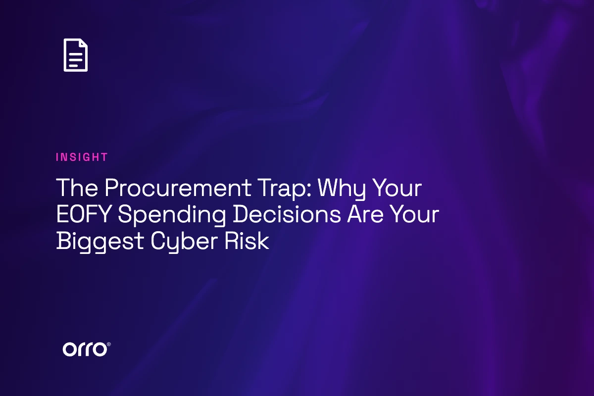 The Procurement Trap: Why Your EOFY Spending Decisions Are Your Biggest Cyber Risk thumbnail
