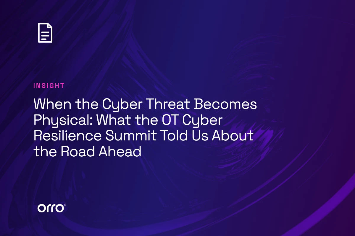 When the Cyber Threat Becomes Physical: What the OT Cyber Resilience Summit Told Us About the Road Ahead thumbnail