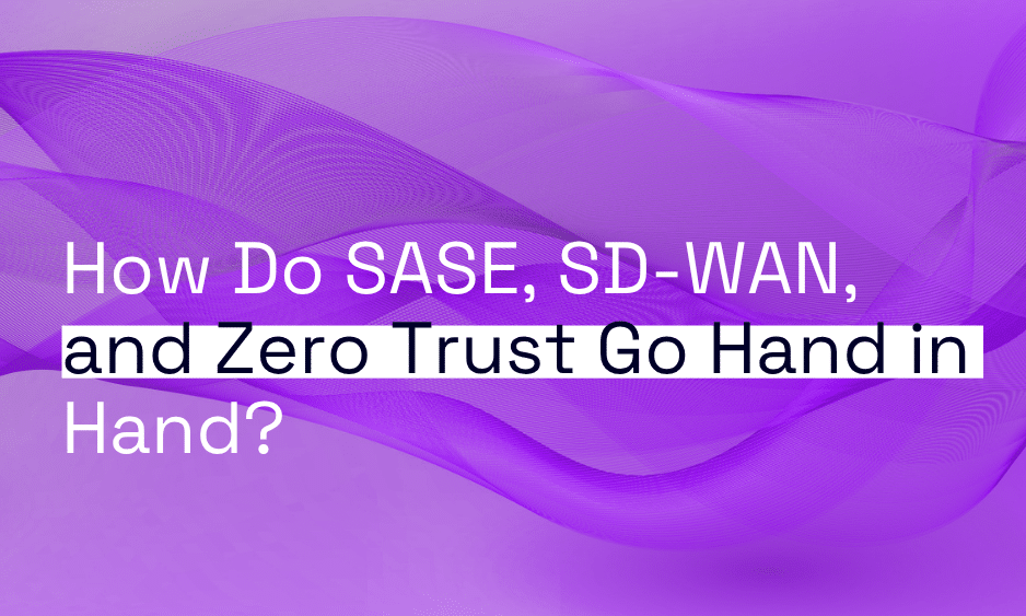 SASE SD-WAN and Zero Trust