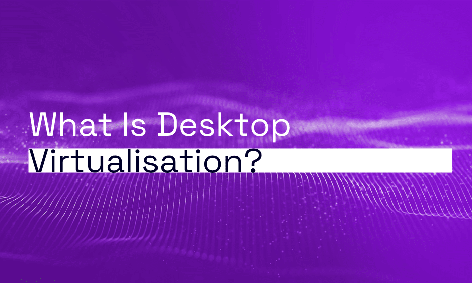 desktop virtualisation for your business
